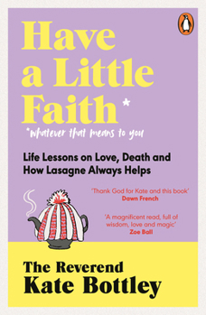 Paperback Have A Little Faith: Life Lessons on Love, Death and How Lasagne Always Helps Book