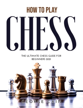 Paperback How to Play Chess: The Ultimate Chess Guide for Beginners 2021 Book