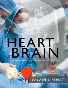 Paperback From the Heart to the Brain: My Collected Works in Medical Science Research (2016-2018) Book