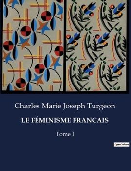 Le Féminisme Francais: Tome I