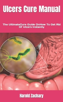 Paperback Ulcers Cure Manual: The UltimateCure Guide OnHow To Get Rid Of Ulcers Instantly Book