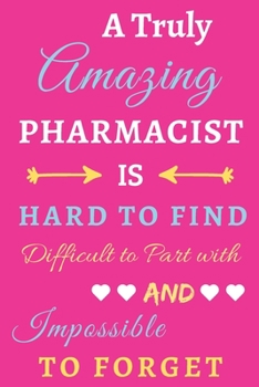 Paperback A Truly Amazing Pharmacist Is Hard To Find Difficult To Part With And Impossible To Forget: lined notebook, Funny Pharmacist gift Book
