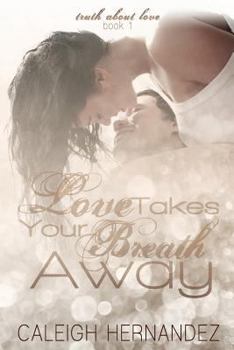 Love Takes Your Breath Away - Book #1 of the Truth About Love