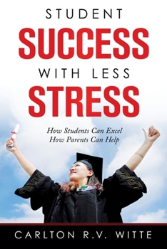 Paperback Student Success with Less Stress: How Students Can Excel How Parents Can Help Book