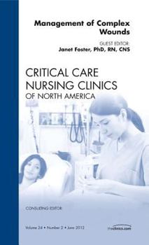 Hardcover Management of Complex Wounds, an Issue of Critical Care Nursing Clinics: Volume 24-2 Book