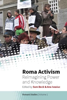 Roma Activism: Reimagining Power and Knowledge - Book #1 of the Romani Studies