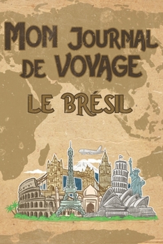 Paperback Mon Journal de Voyage le Br?sil: 6x9 Carnet de voyage I Journal de voyage avec instructions, Checklists et Bucketlists, cadeau parfait pour votre s?jo [French] Book