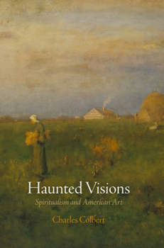 Hardcover Haunted Visions: Spiritualism and American Art Book