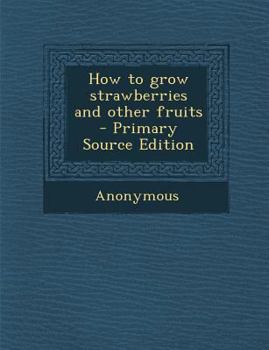 Paperback How to Grow Strawberries and Other Fruits Book