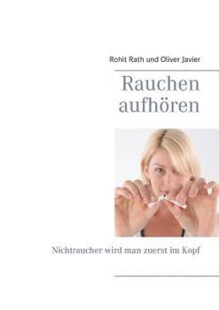 Paperback Rauchen aufh?ren: Nichtraucher wird man zuerst im Kopf [German] Book