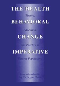 Hardcover The Health Behavioral Change Imperative: Theory, Education, and Practice in Diverse Populations Book