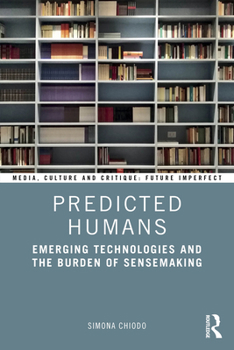 Paperback Predicted Humans: Emerging Technologies and the Burden of Sensemaking Book