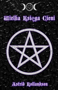 Wielka Ksiega Cieni: Ponad 500 magicznych zaklec i rytualów (Polish Edition)