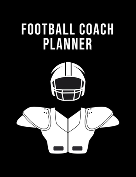 Football Coach Planner: Undated 12-Month Calendar, Team Roster, Player Statistics For High School Football Coaches With Play Design Field Blank Pages