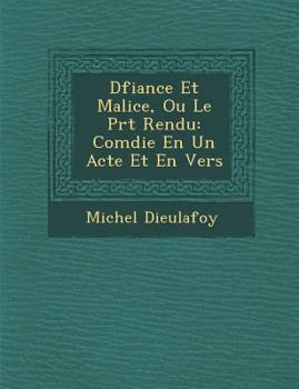 Paperback D&#65533;fiance Et Malice, Ou Le Pr&#65533;t&#65533; Rendu: Com&#65533;die En Un Acte Et En Vers Book