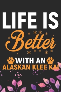 Life Is Better With An Alaskan Klee Kai: Cool Alaskan Klee Kai Dog Journal Notebook - Alaskan Klee Kai Puppy Lover Gifts – Funny Alaskan Klee Kai Dog ... Klee Kai Owner Gifts. 6 x 9 in 120 pages