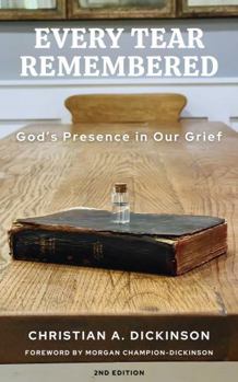 Paperback Every Tear Remembered: God’s Presence in Our Grief Book
