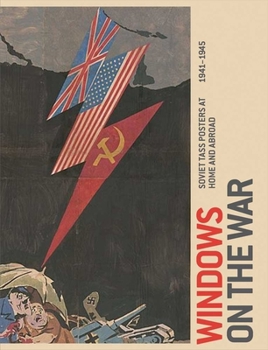 Hardcover Windows on the War: Soviet Tass Posters at Home and Abroad, 1941-1945 Book