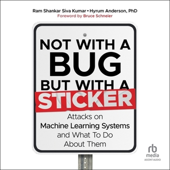 MP3 CD Not with a Bug, But with a Sticker: Attacks on Machine Learning Systems and What to Do about Them Book