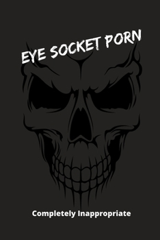 Eye Socket Porn : Funny Novelty Gift - Small Lined Notebook (6 X 9 )