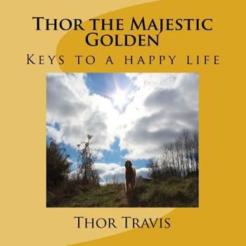Paperback Thor the Majestic Golden: Keys to a happy life Book