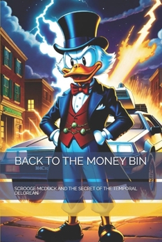 Paperback Back to the Money Bin: Scrooge McDuck and the Secret of the Temporal Delorean Book
