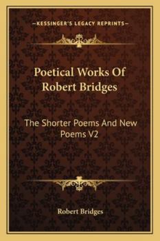 Paperback Poetical Works of Robert Bridges: The Shorter Poems and New Poems V2 Book