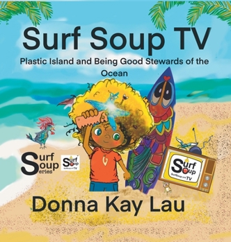 Surf Soup TV-Plastic Island and Being Good Stewards of the Ocean