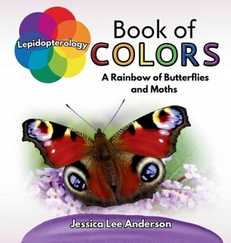 Lepidopterology Book of Colors: A Rainbow of Butterflies and Moths