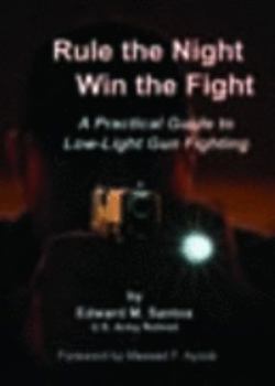 Paperback Rule the Night - Win the Fight: A Practical Guide to Low-Light Gun Fighting Book