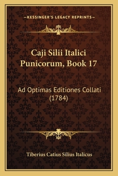 Caji Silii Italici Punicorum, Book 17: Ad Optimas Editiones Collati (1784)