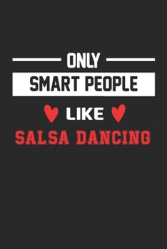 Only Smart People Like Salsa Dancing Notebook - Funny Salsa Dancing Journal Gift: Lined Salsa Dancing lovers Notebook / Journal Gift, 120 Pages, 6x9, Soft Cover, Matte Finish