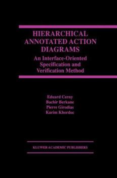 Paperback Hierarchical Annotated Action Diagrams: An Interface-Oriented Specification and Verification Method Book