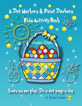 Paperback A Dot Markers & Paint Daubers Kids Activity Book: Easter Dots: Learn as you play: Do a dot page a day Book