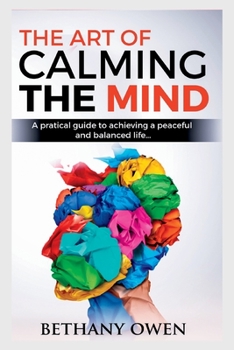 Paperback The Art of Calming the Mind: A Practical Guide to Achieving a Peaceful and Balanced Life Book