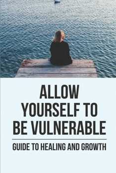 Paperback Allow Yourself To Be Vulnerable: Guide To Healing And Growth: A Heartwarming Holiday Romance Book