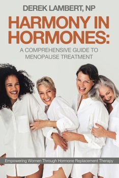 Paperback Harmony in Hormones: A Comprehensive Guide to Menopause Treatment: Empowering Women Through Hormone Replacement Therapy Book