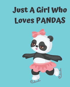 Just A Girl Who Loves Pandas: Pretty Notebook Journal Blank Lined, Cute Pandas for Girls, Perfectly Suited Taking Notes in Class, Funny Pandas Gifts For Girls - 110 Pages