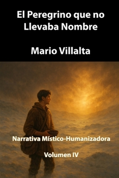 El Peregrino que No Llevaba Nombre, Volumen IV (Spanish Edition)