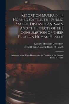 Paperback Report on Murrain in Horned Cattle, the Public Sale of Diseased Animals, and the Effects of the Consumption of Their Flesh on Human Health: Addressed Book