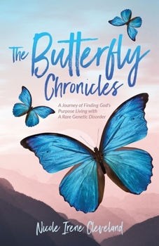 Paperback The Butterfly Chronicles: A Journey of Finding God's Purpose Living with A Rare Genetic Disorder Book