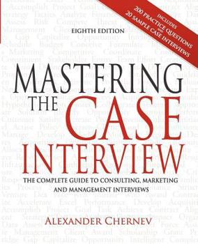 Paperback Mastering the Case Interview: The Complete Guide to Consulting, Marketing, and Management Interviews, 8th Edition Book