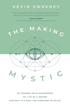 Paperback The Making of a Mystic: My Journey With Mushrooms, My Life as a Pastor, and Why It's Okay for Everyone to Relax Book