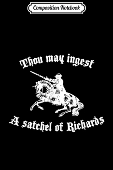 Composition Notebook: Thou May Ingest A Satchel Of Richards  Journal/Notebook Blank Lined Ruled 6x9 100 Pages