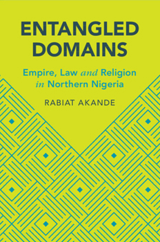 Entangled Domains: Empire, Law and Religion in Northern Nigeria