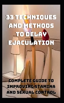 Paperback 33 Techniques and Methods to Delay Ejaculation: Complete Guide to Improving Sexual Stamina and Control Book