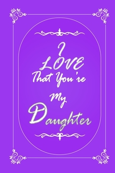 Paperback I Love That You Are My Dauther journal notebook with 2020 Calendar Gift Book for Dauther as a Journal Notebook with Calendar of 2020: Gift Book for Da Book