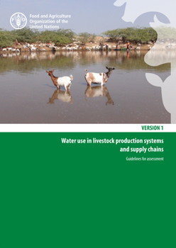 Water Use in Livestock Production Systems and Supply Chains: Guidelines for Assessment Version 1