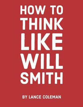 Paperback How to Think Like Will Smith: Talent Without Skill Will Fail You Book