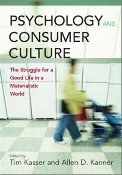Hardcover Psychology and Consumer Culture: The Struggle for a Good Life in a Materialistic World Book